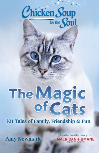 Chicken Soup for the Soul: The Magic of Cats : 101 Tales of Family, Friendship & Fun, Paperback / softback Book
