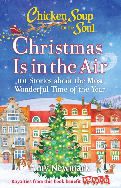 Chicken Soup for the Soul: Christmas Is in the Air : 101 Stories about the Most Wonderful Time of the Year, Paperback / softback Book