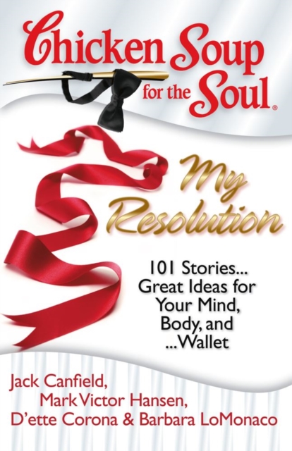 Chicken Soup for the Soul: My Resolution : 101 Stories... Great Ideas for Your Mind, Body, and... Wallet, EPUB eBook