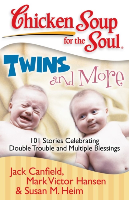 Chicken Soup for the Soul: Twins and More : 101 Stories Celebrating Double Trouble and Multiple Blessings, EPUB eBook