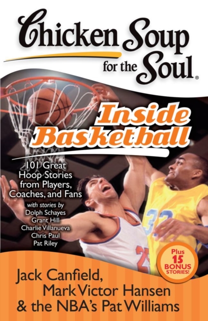 Chicken Soup for the Soul: Inside Basketball : 101 Great Hoop Stories from Players, Coaches, and Fans, EPUB eBook