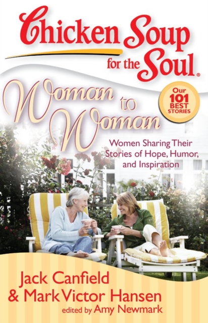 Chicken Soup for the Soul: Woman to Woman : Women Sharing Their Stories of Hope, Humor, and Inspiration, EPUB eBook