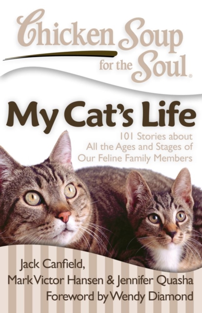 Chicken Soup for the Soul: My Cat's Life : 101 Stories about All the Ages and Stages of Our Feline Family Members, EPUB eBook