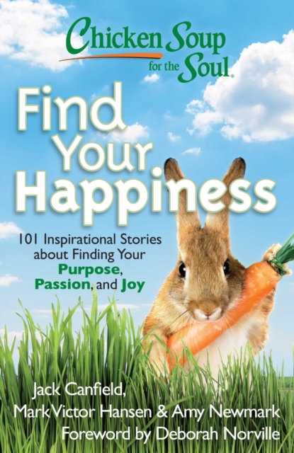 Chicken Soup for the Soul: Find Your Happiness : 101 Inspirational Stories about Finding Your Purpose, Passion, and Joy, EPUB eBook