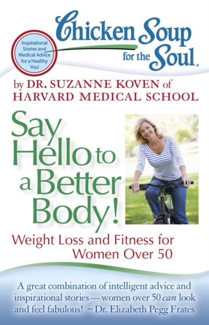 Chicken Soup for the Soul: Say Hello to a Better Body! : Weight Loss and Fitness for Women Over 50, EPUB eBook