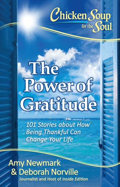 Chicken Soup for the Soul: The Power of Gratitude : 101 Stories about How Being Thankful Can Change Your Life, EPUB eBook