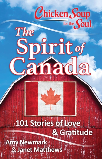 Chicken Soup for the Soul: The Spirit of Canada : 101 Stories about What Makes Canada Great, EPUB eBook