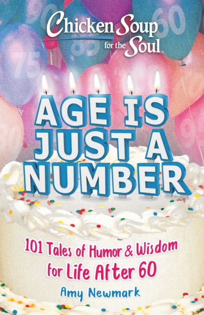 Chicken Soup for the Soul: Age Is Just a Number : 101 Stories of Humor & Wisdom for Life After 60, EPUB eBook