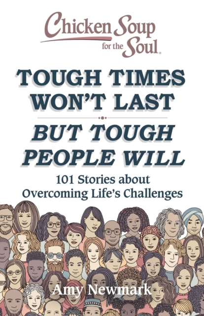 Chicken Soup for the Soul: Tough Times Won't Last But Tough People Will : 101 Stories about Overcoming Life's Challenges, EPUB eBook