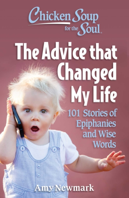 Chicken Soup for the Soul: The Advice that Changed My Life : 101 Stories of Epiphanies and Wise Words, EPUB eBook
