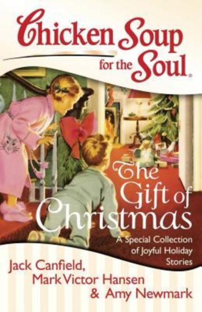 Chicken Soup for the Soul: The Gift of Christmas : A Special Collection of Joyful Holiday Stories, Paperback / softback Book