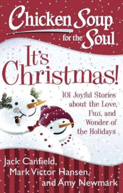 Chicken Soup for the Soul: It's Christmas! : 101 Joyful Stories about the Love, Fun, and Wonder of the Holidays, Paperback / softback Book