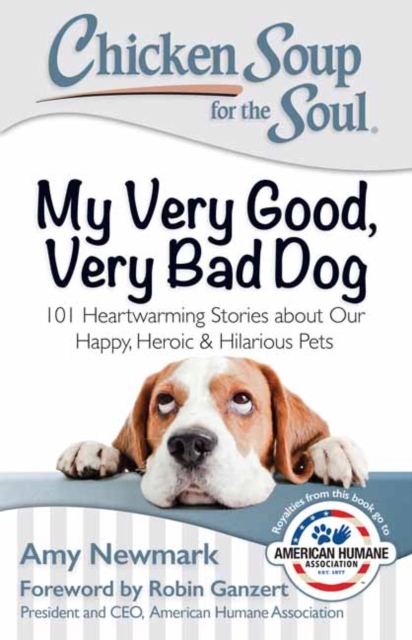 Chicken Soup for the Soul: My Very Good, Very Bad Dog : 101 Heartwarming Stories About Our Happy, Heroic & Hilarious Pets, Paperback / softback Book
