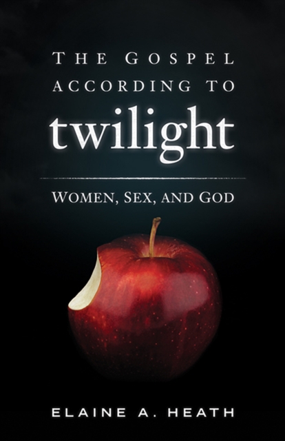 The Gospel according to Twilight : Women, Sex, and God, EPUB eBook