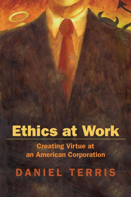 Ethics at Work : Creating Virtue at an American Corporation, PDF eBook