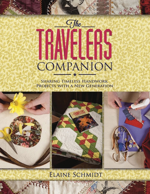 The Travelers Companion : Sharing Timeless Handwork Prokects with a New Generation, Paperback / softback Book
