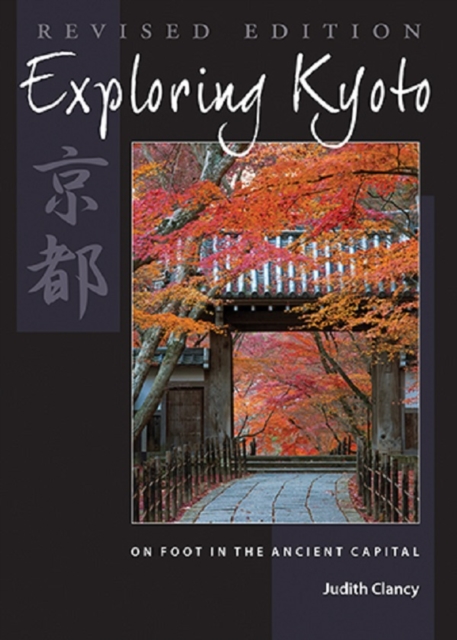 Exploring Kyoto, Revised Edition : On Foot in the Ancient Capital, EPUB eBook