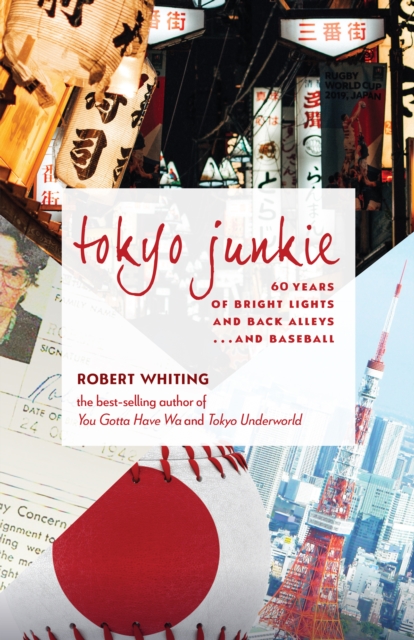 Tokyo Junkie : 60 Years of Bright Lights and Back Alleys . . . and Baseball, EPUB eBook