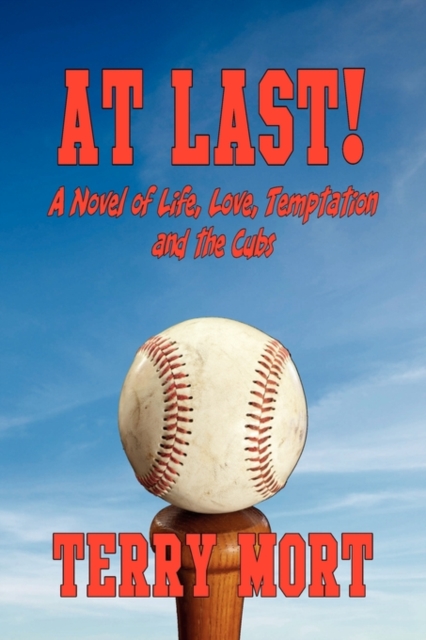 AT LAST! A Novel of Life, Love, Temptation and the Cubs, Paperback / softback Book