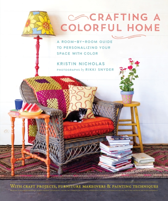 Crafting A Colorful Home : A Room-by-Room Guide to Personalizing Your Space with Color, Hardback Book