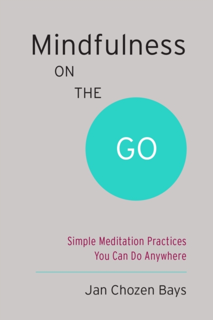Mindfulness on the Go (Shambhala Pocket Classic) : Simple Meditation Practices You Can Do Anywhere, Paperback / softback Book