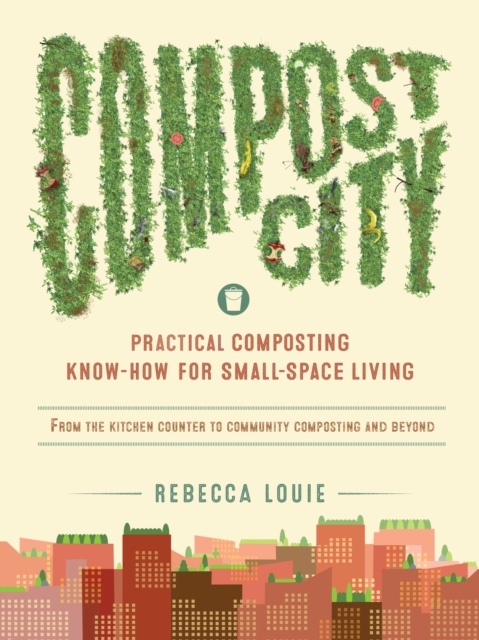 Compost City : Practical Composting Know-How for Small-Space Living, Paperback / softback Book