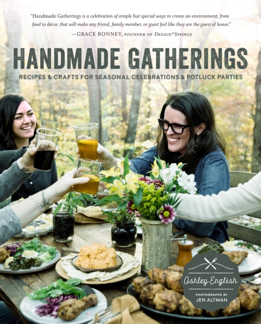 Handmade Gatherings : Recipes and Crafts for Seasonal Celebrations and Potluck Parties, Paperback / softback Book