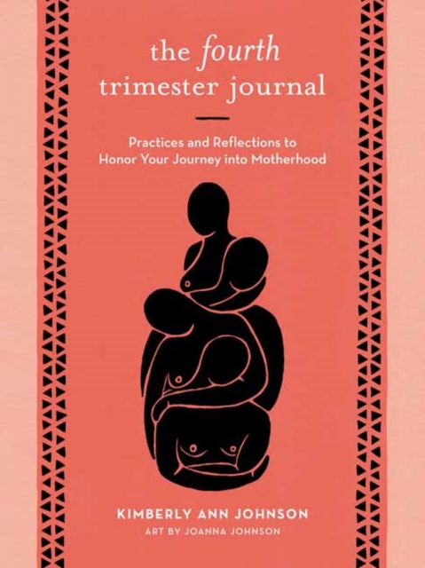 The Fourth Trimester Journal : Practices and Reflections to Honor Your Journey into Motherhood, Paperback / softback Book