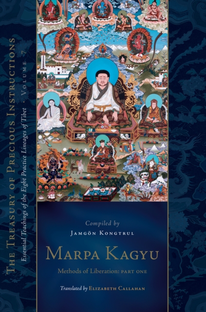 Marpa Kagyu, Part One : Methods of Liberation: Essential Teachings of the Eight Practice Lineages of Tib et, Volume 7 (The Treasury of Precious Instructions), Hardback Book