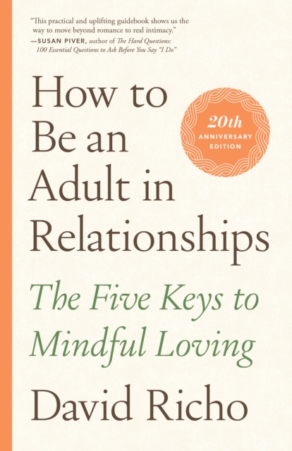 How to Be an Adult in Relationships : The Five Keys to Mindful Loving, Paperback / softback Book