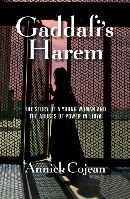 Gaddafi's Harem : The Story of a Young Woman and the Abuses of Power in Libya, Paperback / softback Book
