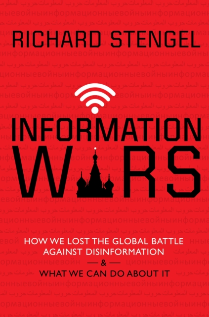 Information Wars : How We Lost the Global Battle Against Disinformation and What We Can Do About It, Hardback Book