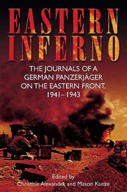 Eastern Inferno : The Journals of a German PanzerjaGer on the Eastern Front, 1941–1943, Paperback / softback Book