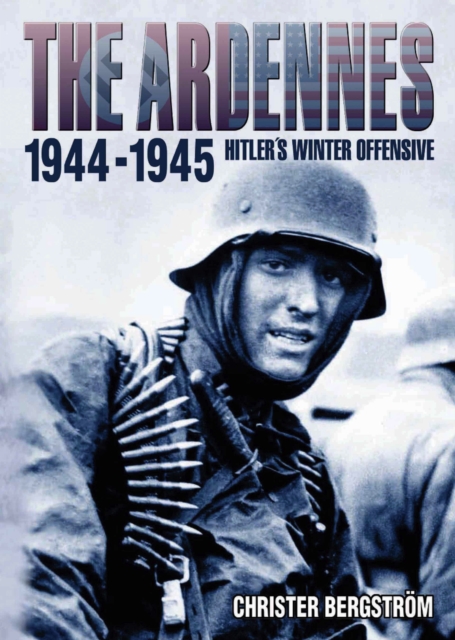 The Ardennes 1944-1945 : Hitler'S Winter Offensive, Hardback Book