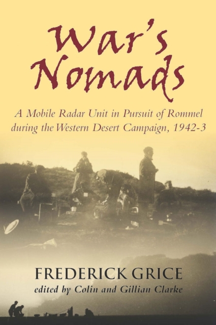 War'S Nomads : A Mobile Radar Unit in Pursuit of Rommel During the Western Desert Campaign, 1942-3, Hardback Book