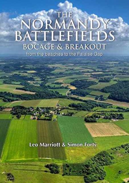 The Normandy Battlefields : Bocage and Breakout: from the Beaches to the Falaise Gap, Hardback Book