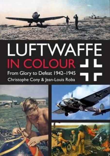 Luftwaffe in Colour Volume 2 : From Glory to Defeat 1942-1945, Paperback / softback Book