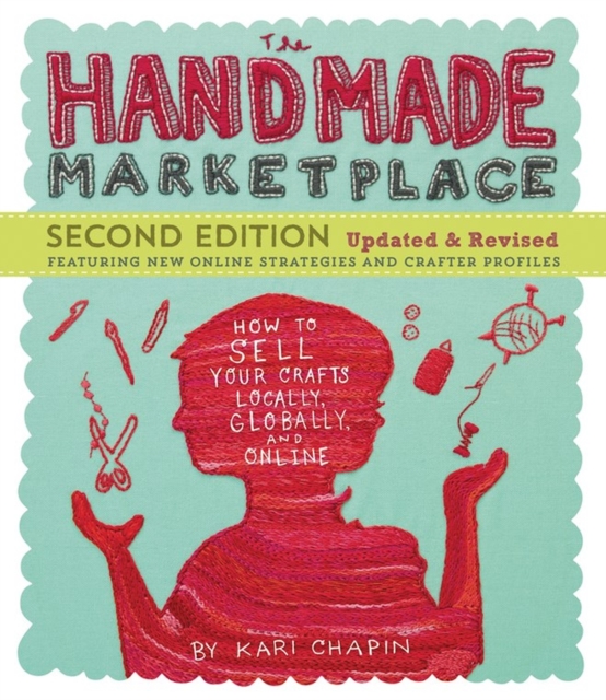 The Handmade Marketplace, 2nd Edition : How to Sell Your Crafts Locally, Globally, and Online, Paperback / softback Book