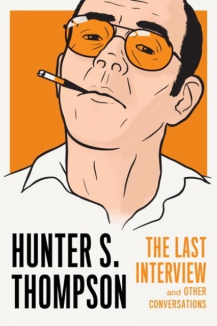 Hunter S. Thompson: The Last Interview, Paperback / softback Book