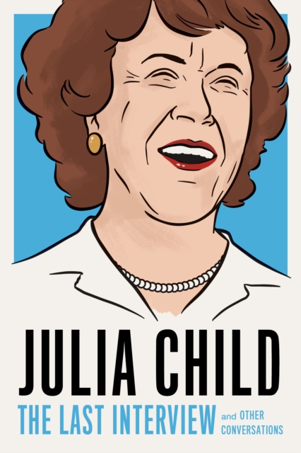 Julia Child: The Last Interview : and other conversations., Paperback / softback Book