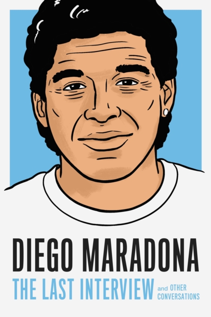 Diego Maradona: The Last Interview : And Other Conversations, Paperback / softback Book