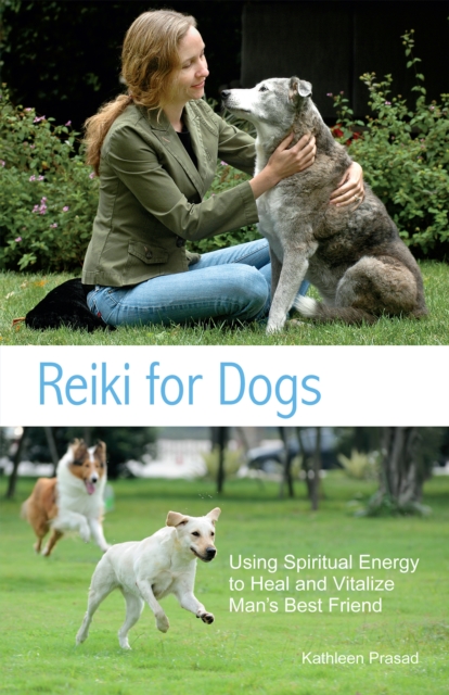 Reiki For Dogs : Using Spiritual Energy to Heal and Vitalize Man's Best Friend, Paperback / softback Book