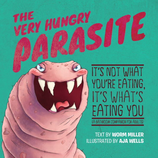 The Very Hungry Parasite : It's Not What You're Eating, It's What's Eating You, EPUB eBook