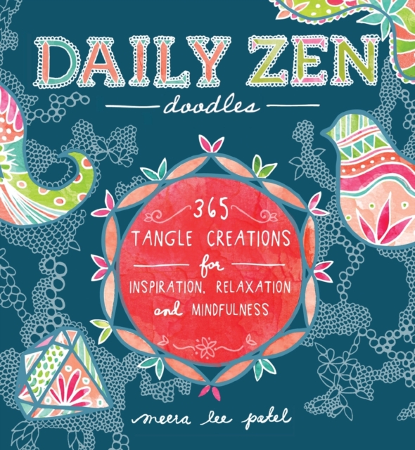 Daily Zen Doodles : 365 Tangle Creations for Inspiration, Relaxation and Joy, Paperback / softback Book