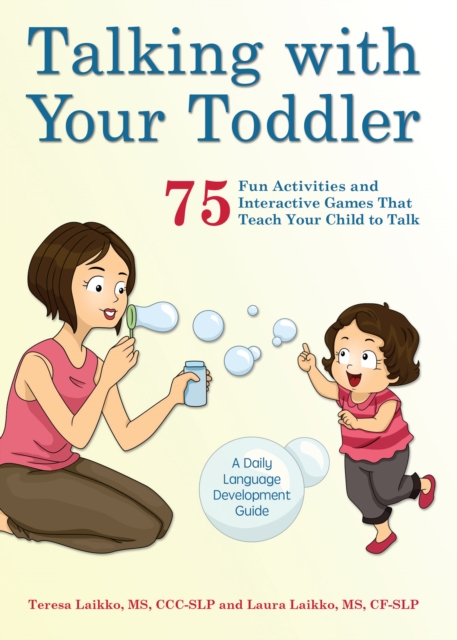 Talking With Your Toddler : 75 Fun Activities and Interactive Games that Teach Your Child to Talk, Paperback / softback Book