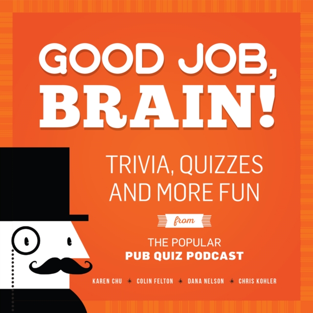 Good Job, Brain : Trivia, Quizzes and More Fun From the Popular Pub Quiz Podcast, Paperback / softback Book