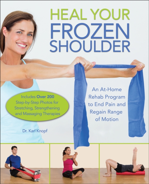 Heal Your Frozen Shoulder : An At-Home Rehab Program to End Pain and Regain Range of Motion, EPUB eBook
