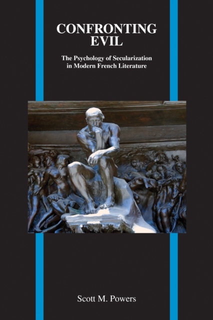 Confronting Evil : The Psychology of Secularization in Modern French Literature, EPUB eBook
