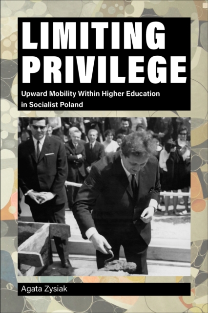 Limiting Privilege : Upward Mobility Within Higher Education in Socialist Poland, Paperback / softback Book
