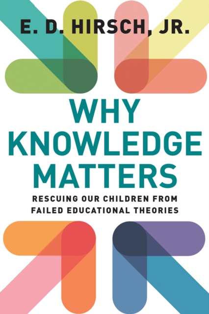 Why Knowledge Matters : Rescuing Our Children from Failed Educational Theories, Paperback / softback Book